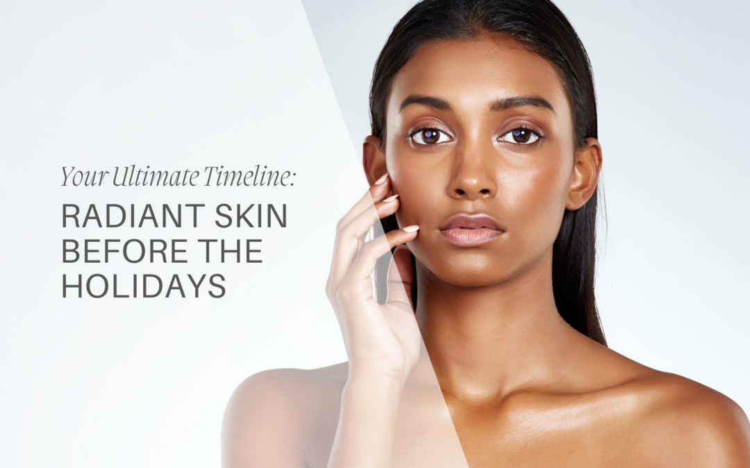 Your Ultimate Timeline for Radiant Skin Before the Holidays