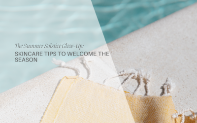 The Summer Solstice Glow-Up: Skincare Tips to Welcome the Season